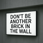 DON'T BE ANOTHER BRICK IN THE WALL. LIGHT BOX