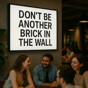 DON'T BE ANOTHER BRICK IN THE WALL. LIGHT BOX